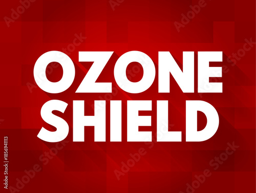 Ozone Shield is a region of Earth's stratosphere that absorbs most of the Sun's ultraviolet radiation, text concept background
