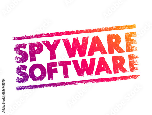 Spyware Software - malicious software that aims to gather information about a person or organization, text concept stamp
