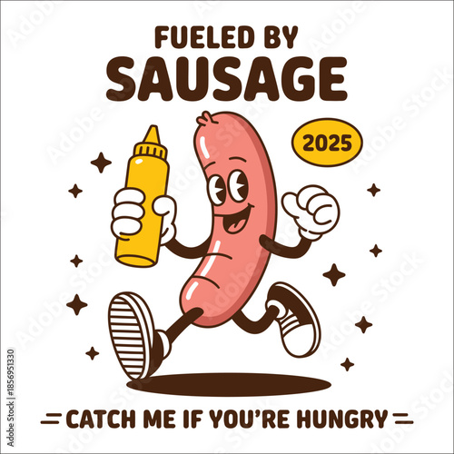 Cartoon sausage running with mustard and text " Fueled by Sausage