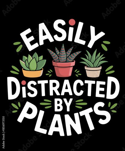 Easily Distracted By Plants Funny Succulent Plant Owner