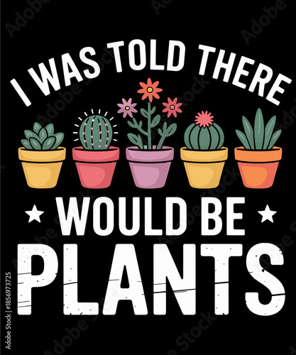 Gardener Mom Plant Jokes I Was Told There Would Be Plants Lovers