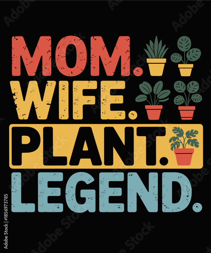 Mom Wife Plant Legend Plants Mama  Funny Gardener Lover
