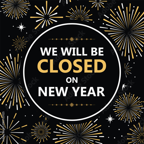 Elegant New Year closure announcement with gold fireworks on black background, circular frame, and bold text “We will be closed on New Year”, perfect holiday store sign or social media notice.