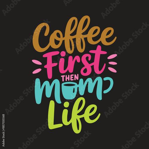 Coffee First Then Mom Life