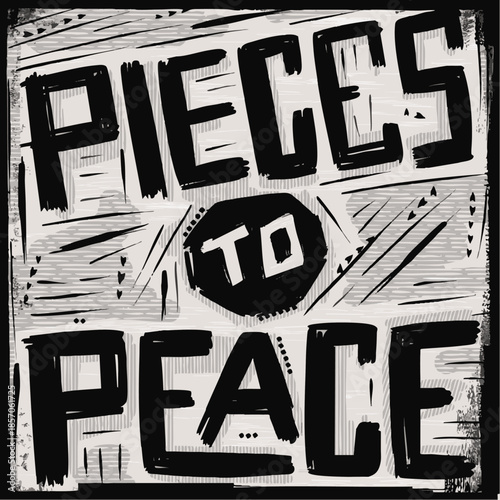 Hand lettering of the quote Pieces To Peace drawn in a lino cut wood carved style with textures
