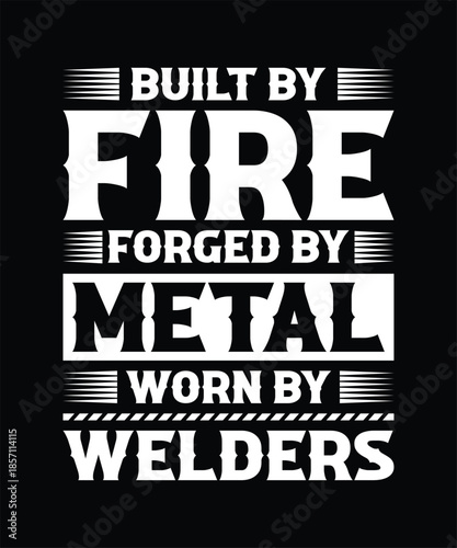 Built by fire forged by metal worn by welders t shirt design