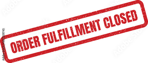 Red grunge rubber stamp indicating an order fulfillment closure for business operations or service announcements