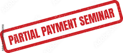 Textured partial payment seminar message in a grunge style stamp, perfect for business documentation