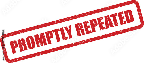 A grunge red rubber stamp with PROMPTLY REPEATED text, signifying quick recurrence or successful duplication