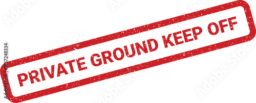 Distressed grunge rubber stamp with PRIVATE GROUND KEEP OFF for a clear trespass warning