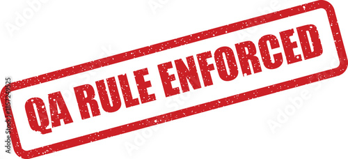 Distressed red ink impression displaying bold QA rule enforced for strict adherence to organizational policies