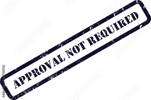 A dark blue distressed stamp with APPROVAL NOT REQUIRED visible on a clean white surface indicates a specific status
