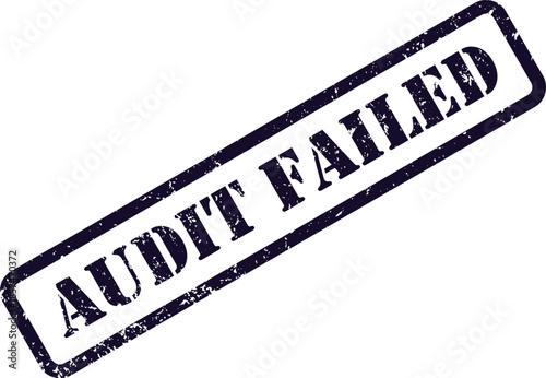 A distressed dark blue rubber stamp displays the bold phrase AUDIT FAILED diagonally on a pristine white surface