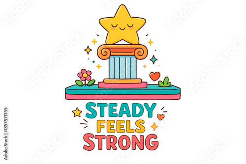 Star character on pedestal with motivational message of steady feels strong