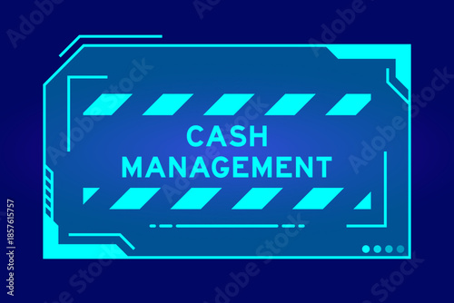 Blue color of futuristic hud banner that have word cash management on user interface screen on black background