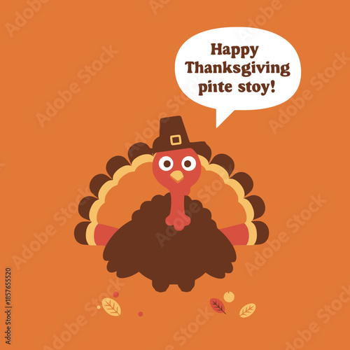 A cute cartoon turkey wearing a pilgrim hat wishes "Happy Thanksgiving pite stoy!" on an orange background with autumn leaves.