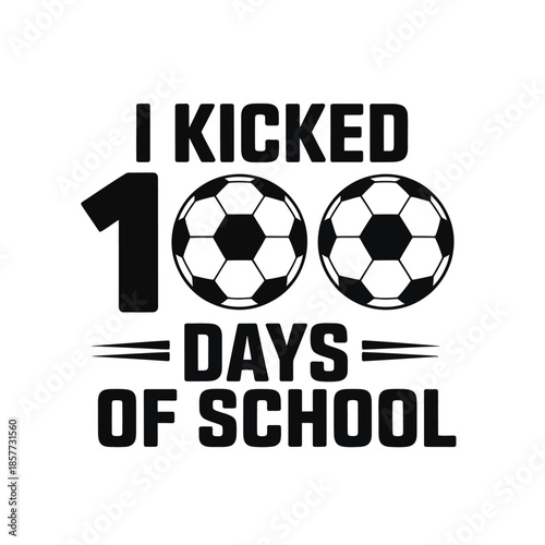 Soccer Ball "100 Days of School" I Kicked 100 Days Graphic