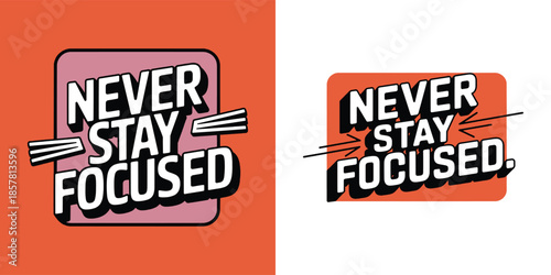 Bold graphic design featuring the motivational phrase never stay focused presented in two contrasting color schemes for visual impact