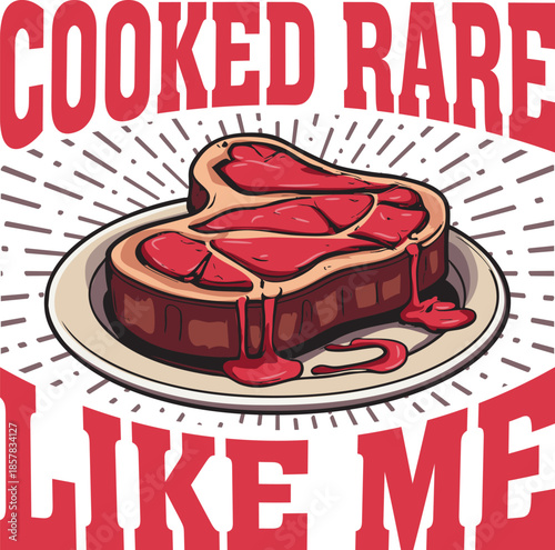 Steak with the phrase 'cooked rare like me'