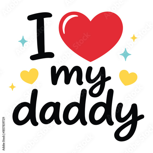 Cute I Love My Daddy Typography Design with Red Heart and Stars for Kids and Baby T-Shirt