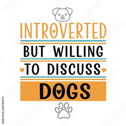 Introverted But Willing To Discuss Dogs, Funny Introvert Quote Vector T Shirt Design