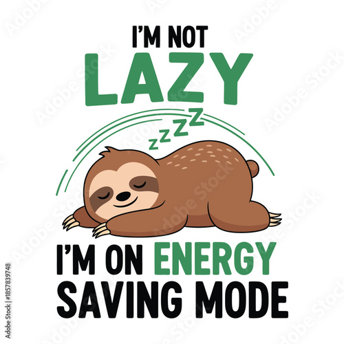 "I'm Not Lazy I'm On Energy Saving Mode, Funny Cute Sloth Vector Illustration