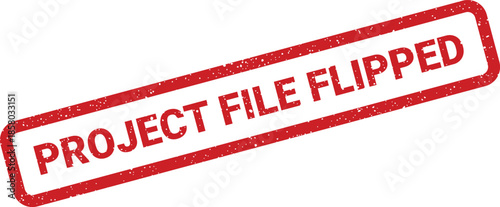 Distressed red stamp marking Project File Flipped, signifying a complete reversal or change in project status