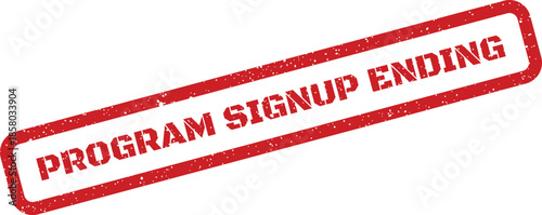 Distressed textured rectangular stamp signaling the imminent conclusion of a program signup period