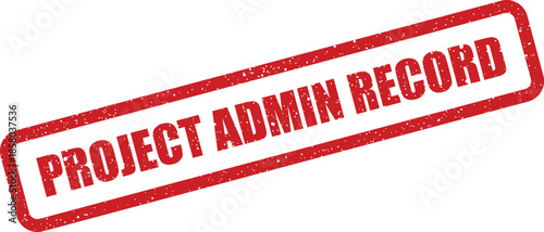 Grunge textured stamp with PROJECT ADMIN RECORD marking official documentation for business administration and archival