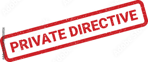 Grungy red rubber stamp with PRIVATE DIRECTIVE text for confidential instruction and official notice