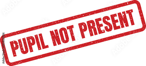 Grungy red stamp clearly marking pupil not present for school attendance or medical tracking systems