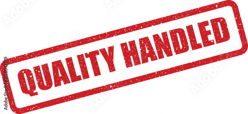 Red distressed rubber stamp with the significant phrase QUALITY HANDLED indicating careful processing and attention