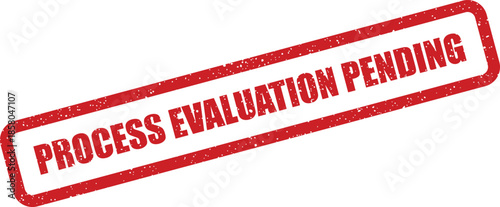 Textured red rubber stamp displaying PROCESS EVALUATION PENDING text, indicating an item is awaiting review