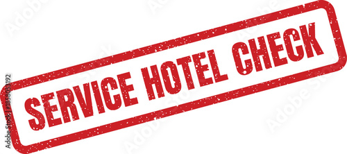 Distressed rectangular grunge stamp displaying the phrase service hotel check, signifying quality inspection and review processes