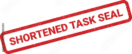 Distressed rectangular rubber stamp effect with the impactful text SHORTENED TASK SEAL, indicating completion or official validation of an assigned project or duty