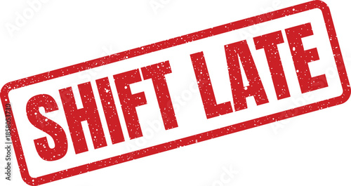 Distressed rectangular rubber stamp vector illustration featuring the bold phrase SHIFT LATE for communicating rescheduled work times or delayed employee arrivals