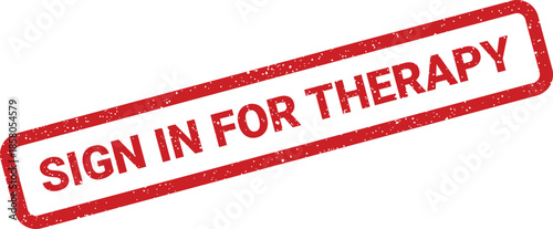 Distressed red rectangular rubber stamp illustration with SIGN IN FOR THERAPY message for medical or counseling services