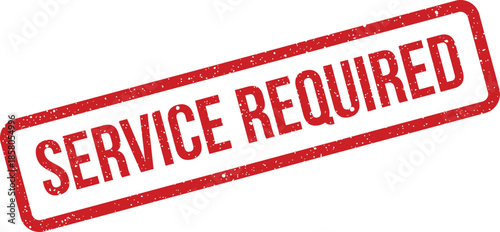 Distressed red rectangular stamp with text SERVICE REQUIRED indicating a necessary action