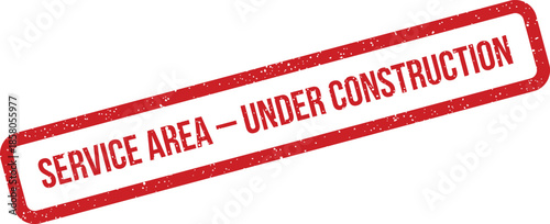 Distressed red rubber stamp displaying the message SERVICE AREA UNDER CONSTRUCTION, indicating current development or maintenance work in progress