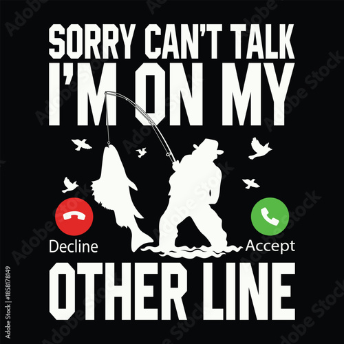 Sorry can't talk, i'm on my other line: a humorous message for fishing lovers
