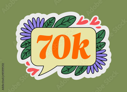 A vibrant sticker design featuring the number 70k embellished with colorful flowers and hearts, celebrating milestones with a cheerful, artistic flair and playful energy.