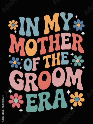 Colorful text reads 'In My Mother of The Groom Era' with playful flowers decorating the design.