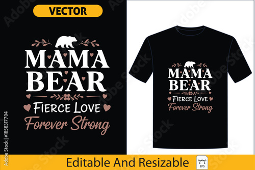 Mama Bear 'Fierce Love Forever Strong' graphic tee design, celebrating the unbreakable bond of mothers and the enduring strength of women throughout history,mama, bear, fierce, love, strong,