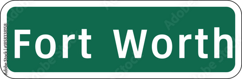 Fort Worth City in Texas, USA Green Road Sign Design Vector