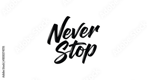Bold hand drawn Never Stop calligraphic text in a brush script style, providing motivation and inspiration.