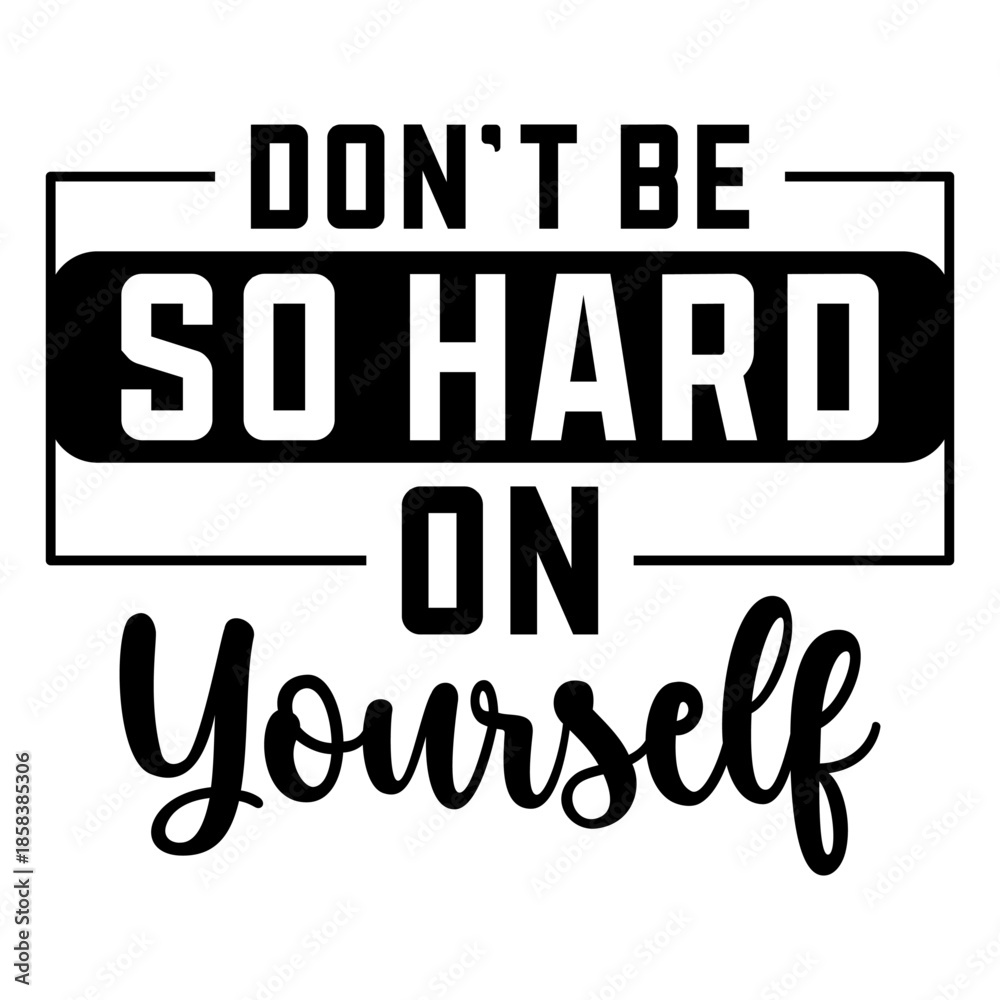 Obraz premium Don't Be So Hard On Yourself