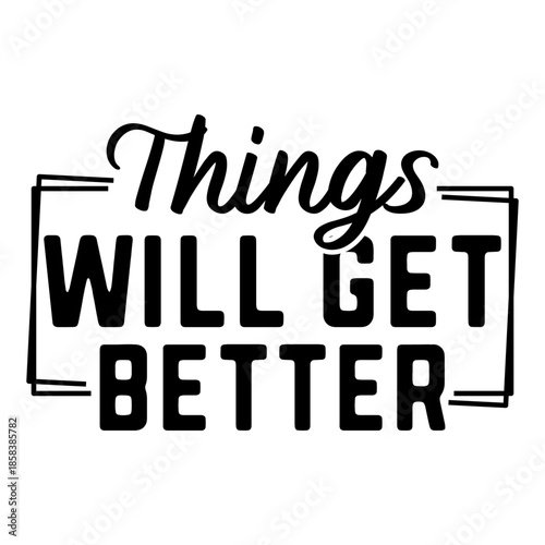 Things Will Get Better