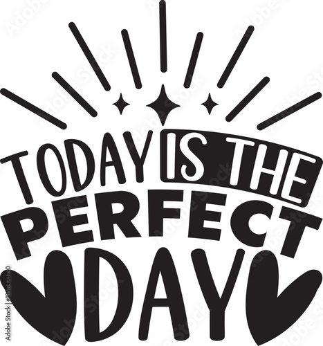 Today Is The Perfect Day