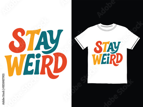 Stay Weird colorful text and t shirt design