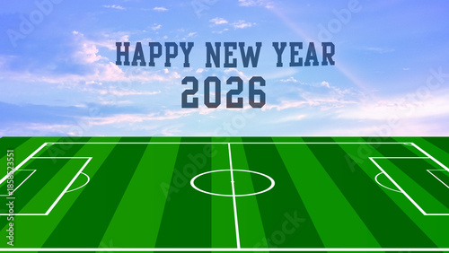 Happy New Year 2026 Soccer Field Background, Celebrating Future Goals, Sports, and New Beginnings